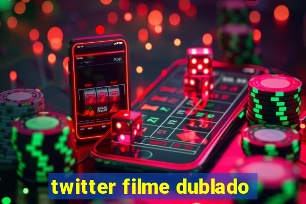 twitter filme dublado